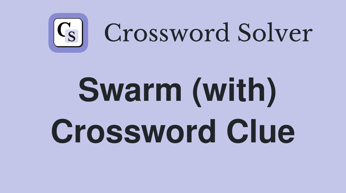 Swarm (with) Crossword Clue Answers Crossword Solver